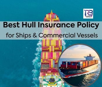 Best hull insurance policy for ships and commercial vessels