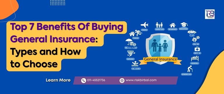Top 7 Benefits Of Buying General Insurance: Types and How to Choose